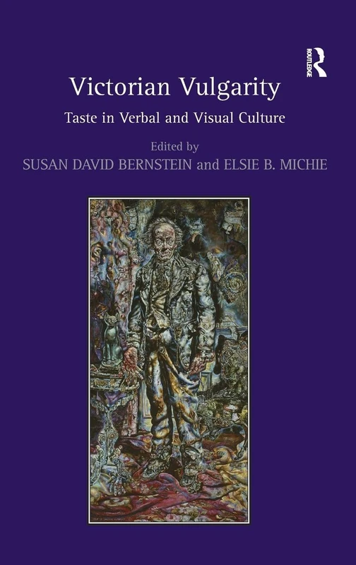 Routledge Victorian Vulgarity: Taste in Verbal and Visual Culture