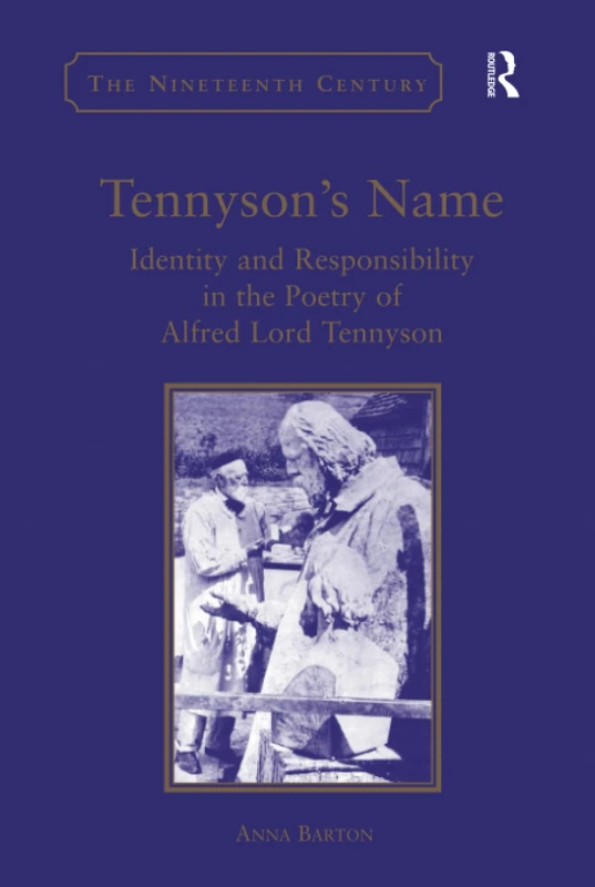 Tennyson's Name: Identity and Responsibility in the Poetry of Alfred Lord Tennyson (The Nineteenth Century Series)