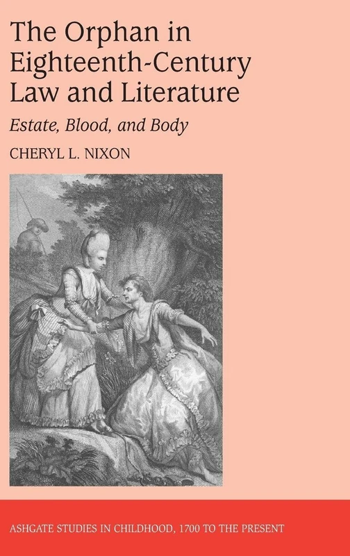 The Orphan in Eighteenth-Century Law and Literature: Estate, Blood, and Body (Studies in Childhood, 1700 to the Present)