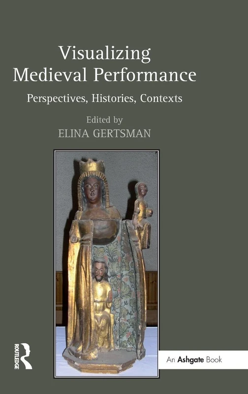 Visualizing Medieval Performance: Perspectives, Histories, Contexts
