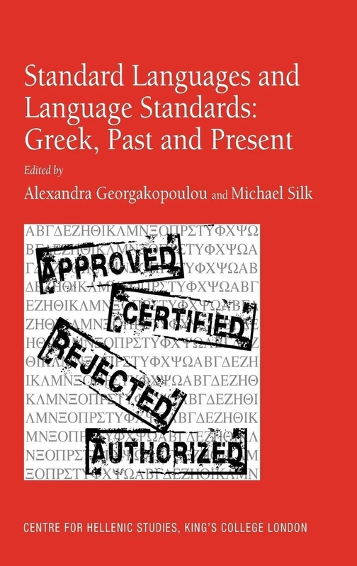 Standard Languages and Language Standards – Greek, Past and Present (Centre for Hellenic Studies, King's College London Publicati)