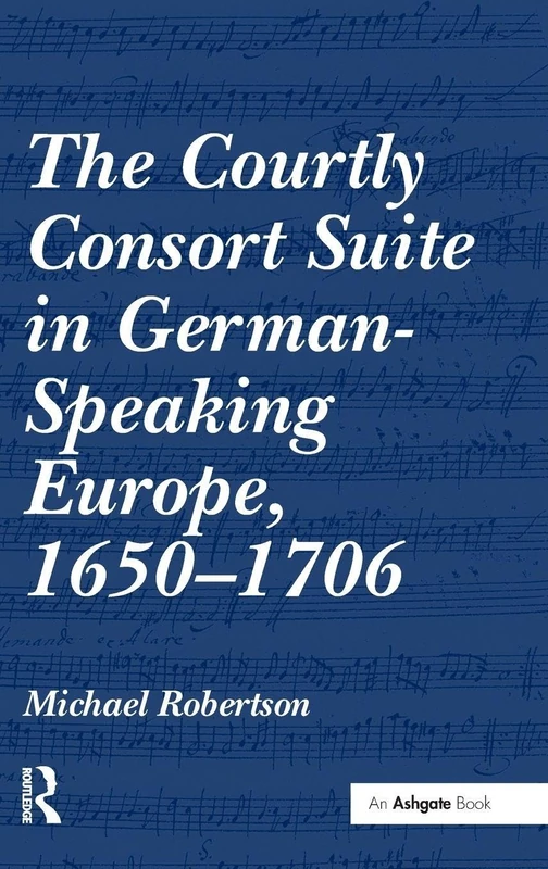 The Courtly Consort Suite in German-Speaking Europe, 1650–1706