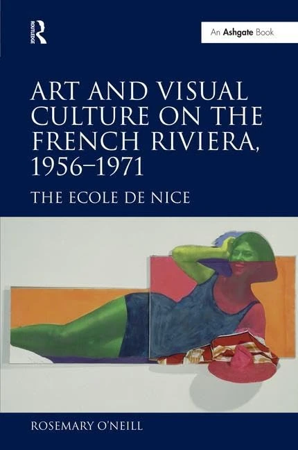 Art and Visual Culture on the French Riviera, 1956–1971: The Ecole de Nice