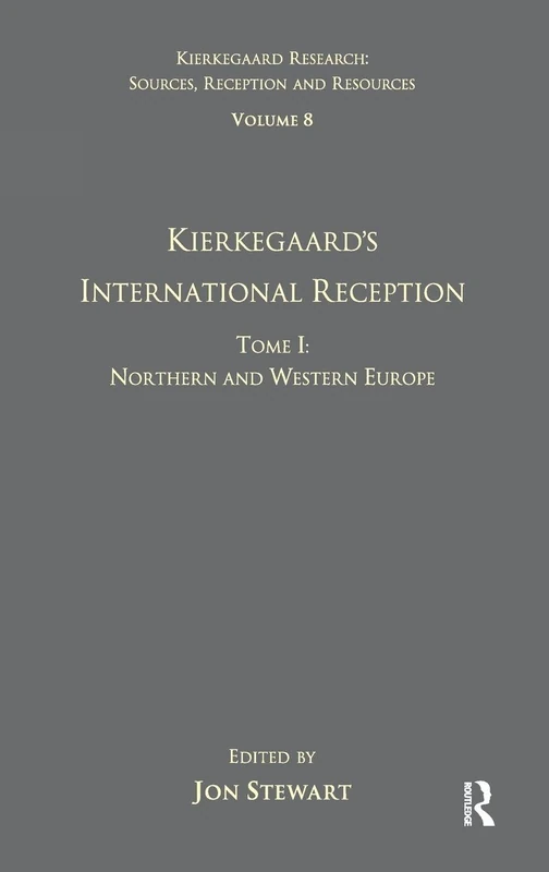 Volume 8, Tome I: Kierkegaard's International Reception - Northern and Western Europe (Kierkegaard Research: Sources, Reception and Resources)