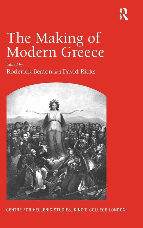 The Making of Modern Greece: Nationalism, Romanticism, and the Uses of the Past (1797–1896) (Publications of the Centre for Hellenic Studies, King's Coll)