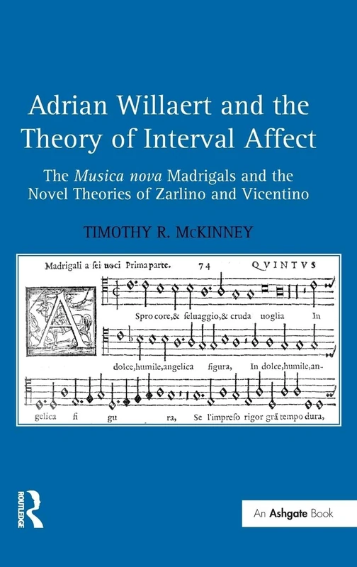 Adrian Willaert and the Theory of Interval Affect: The Musica nova Madrigals and the Novel Theories of Zarlino and Vicentino