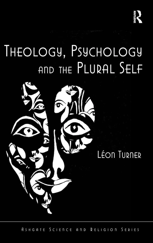 Theology, Psychology and the Plural Self (Routledge Science and Religion Series)