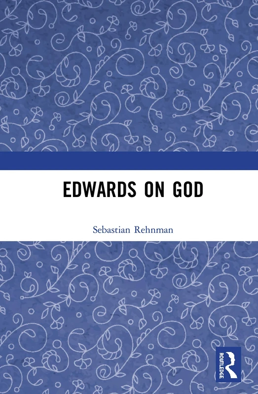 Edwards on God (Ashgate Studies in the History of Philosophical Theology)