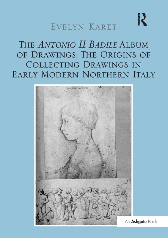 The Antonio II Badile Album of Drawings: The Origins of Collecting Drawings in Early Modern Northern Italy