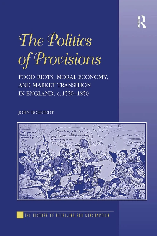 Routledge - The Politics of Provisions: Food Riots in England