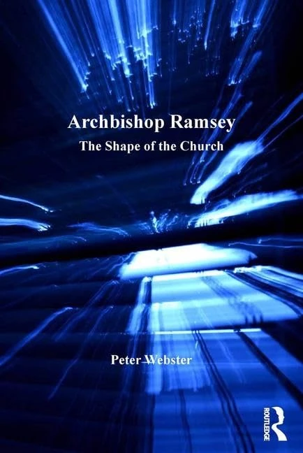 Archbishop Ramsey: The Shape of the Church (The Archbishops of Canterbury Series)