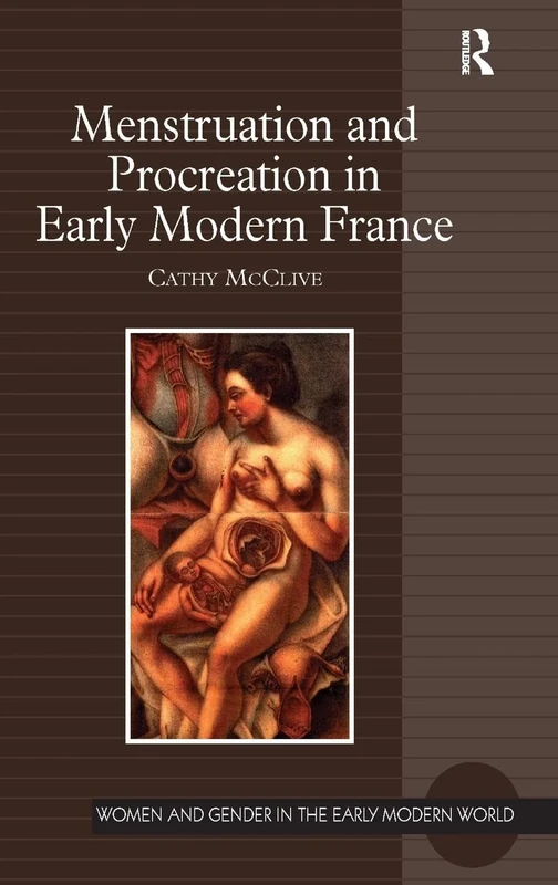 Menstruation and Procreation in Early Modern France (Women and Gender in the Early Modern World)