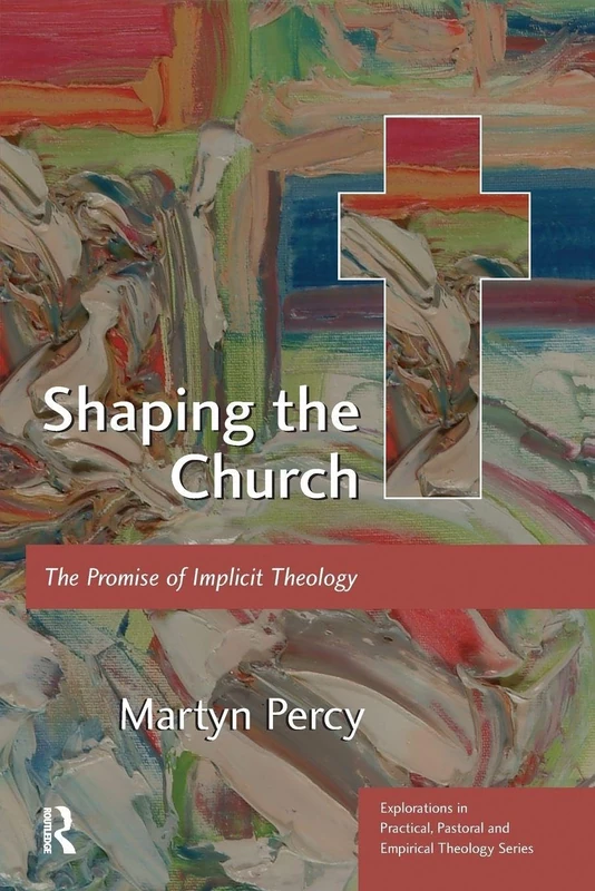 Shaping the Church: The Promise of Implicit Theology (Explorations in Practical, Pastoral and Empirical Theology)