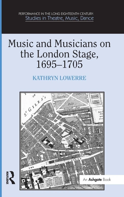 Music and Musicians on the London Stage, 1695–1705 (Performance in the Long Eighteenth Century: Studies in Theatre, Music, Dance)