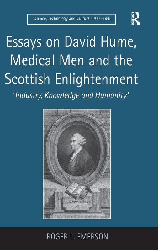 Essays on David Hume, Medical Men and the Scottish Enlightenment: 'Industry, Knowledge and Humanity' (Science, Technology and Culture, 1700-1945)