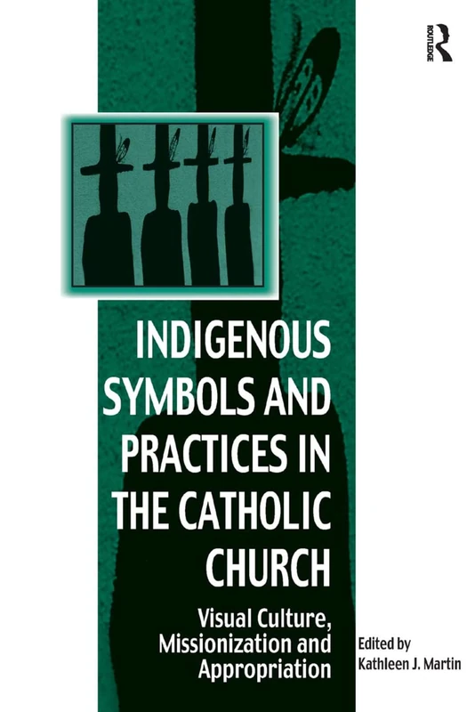 Routledge Indigenous Symbols and Practices in the Catholic Church