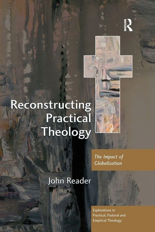 Reconstructing Practical Theology: The Impact of Globalization (Explorations in Practical, Pastoral and Empirical Theology) - Image 1