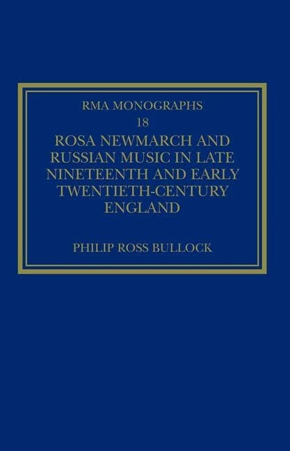 Rosa Newmarch and Russian Music in Late Nineteenth and Early Twentieth-Century England: 18 (Royal Musical Association Monographs)