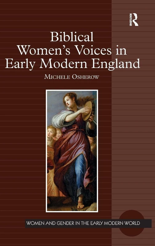 Biblical Women's Voices in Early Modern England (Women and Gender in the Early Modern World)