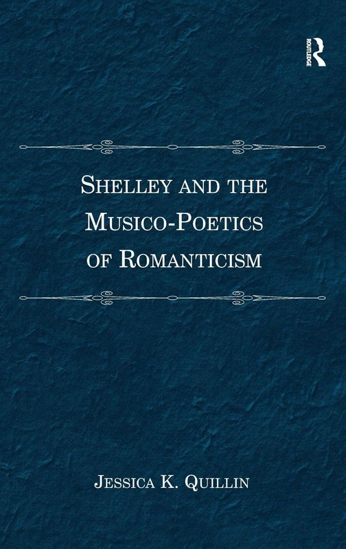 Routledge - Shelley and the Musico-Poetics of Romanticism