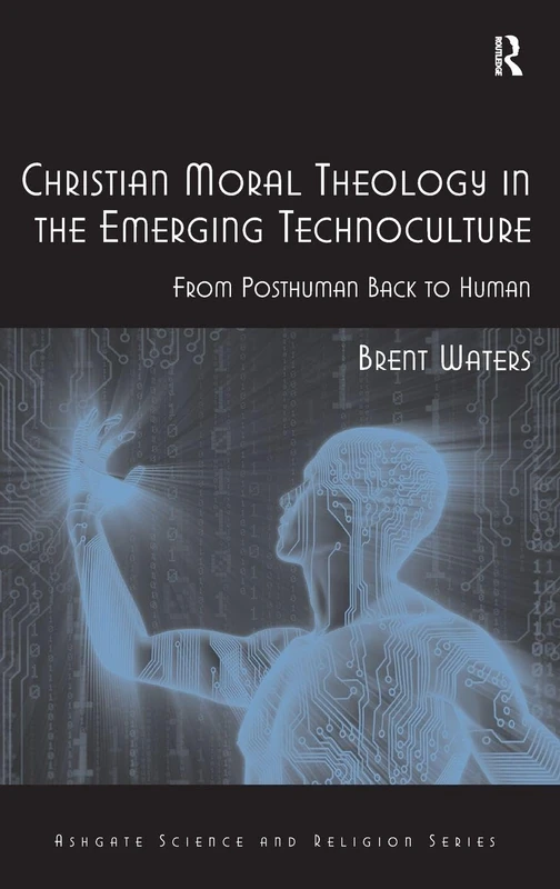 Routledge Christian Moral Theology in the Emerging Technoculture