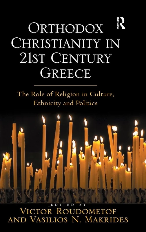 Orthodox Christianity in 21st Century Greece: The Role of Religion in Culture, Ethnicity and Politics