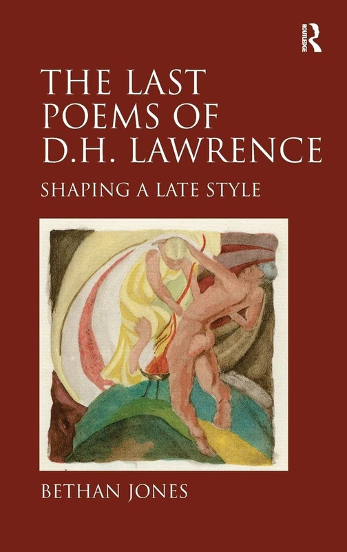 The Last Poems of D.H. Lawrence: Shaping a Late Style