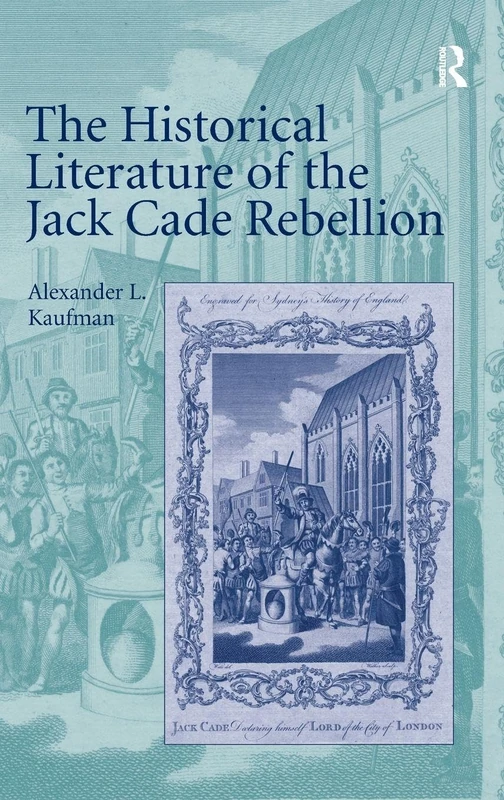 Routledge - The Historical Literature of the Jack Cade Rebellion