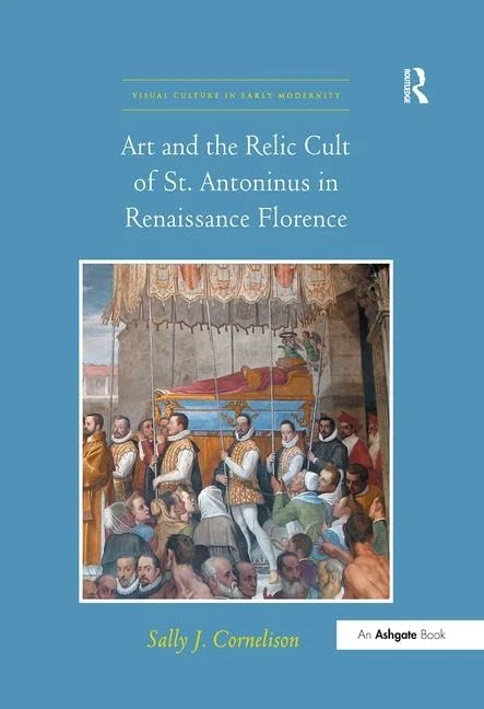 Routledge - Art and the Relic Cult of St. Antoninus in Florence