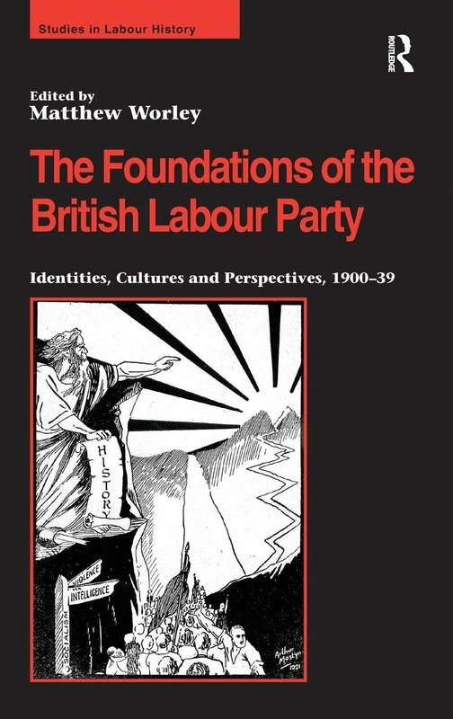 Routledge - Foundations of the British Labour Party 1900-39