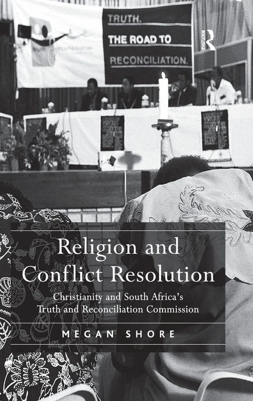 Religion and Conflict Resolution: Christianity and South Africa's Truth and Reconciliation Commission
