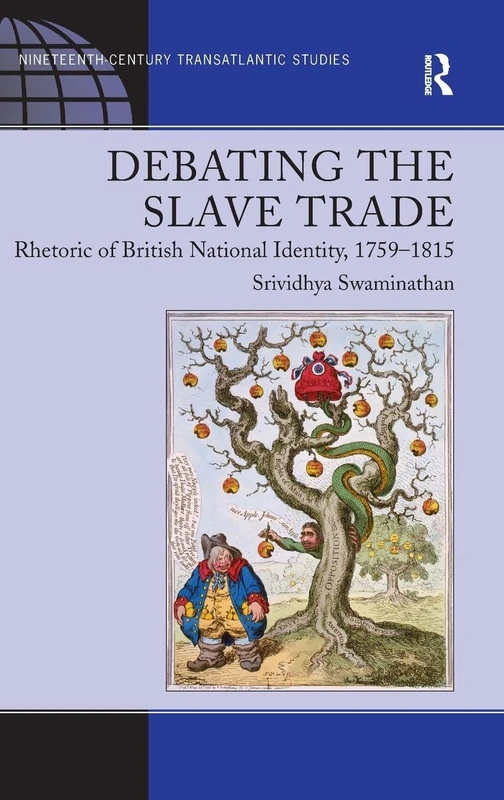 Debating the Slave Trade: Rhetoric of British National Identity, 1759–1815 (Ashgate Series in Nineteenth-Century Transatlantic Studies)