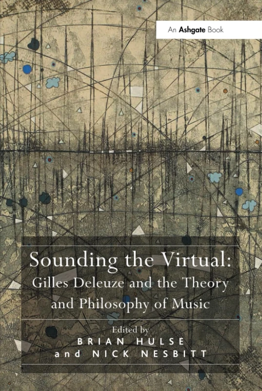 Sounding the Virtual: Gilles Deleuze and the Theory and Philosophy of Music