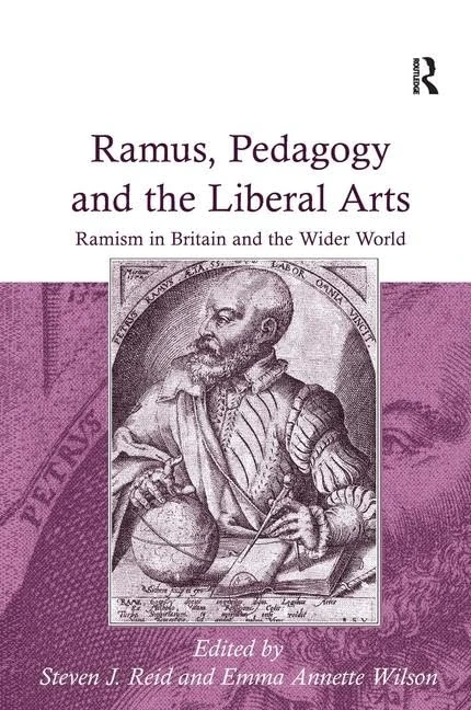 Ramus, Pedagogy and the Liberal Arts: Ramism in Britain and the Wider World