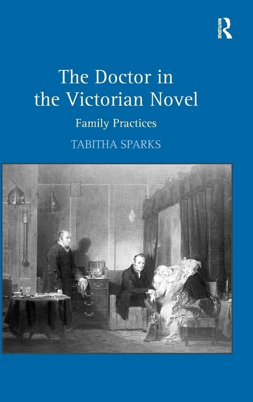 The Doctor in the Victorian Novel: Family Practices