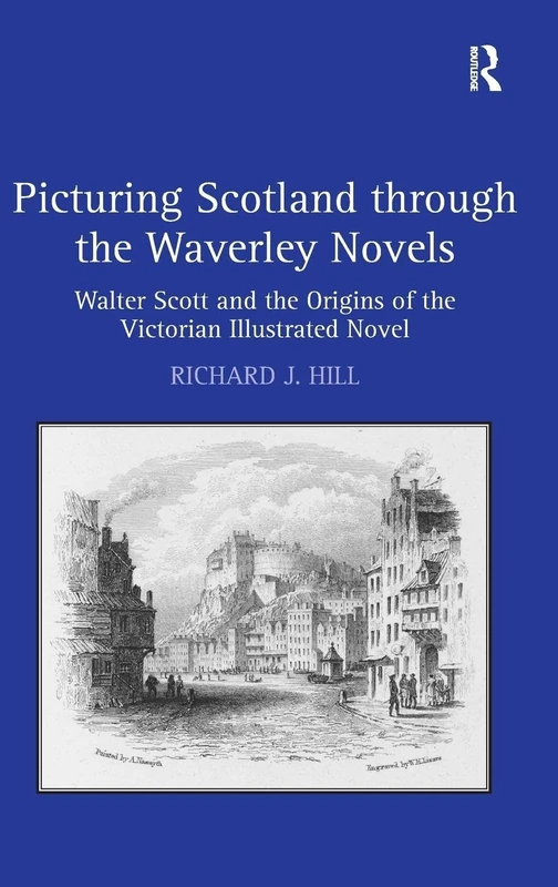 Picturing Scotland through the Waverley Novels: Walter Scott and the Origins of the Victorian Illustrated Novel