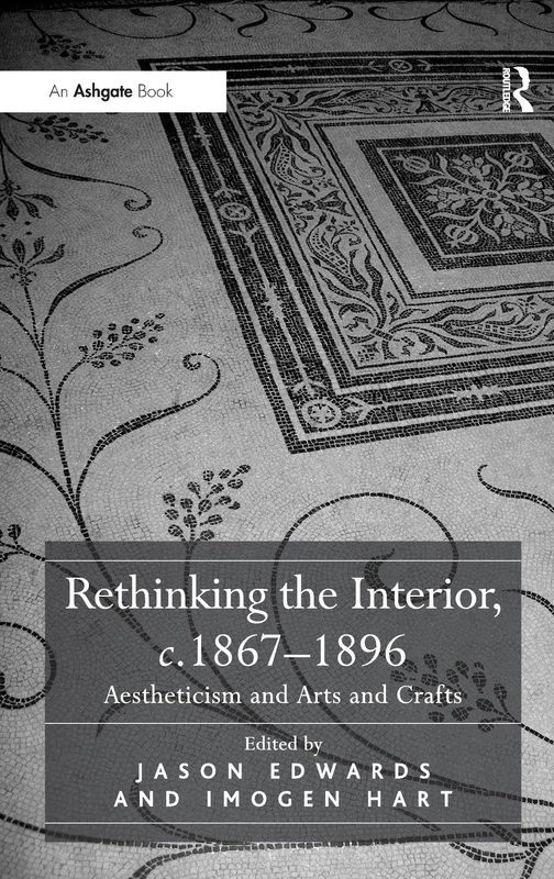Rethinking the Interior, c. 18671896: Aestheticism and Arts and Crafts