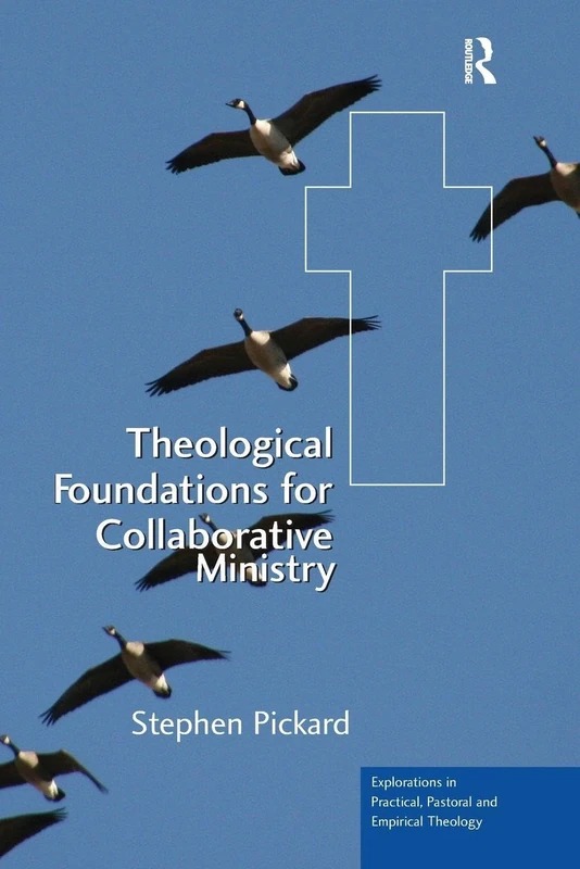 Theological Foundations for Collaborative Ministry (Explorations in Practical, Pastoral and Empirical Theology)
