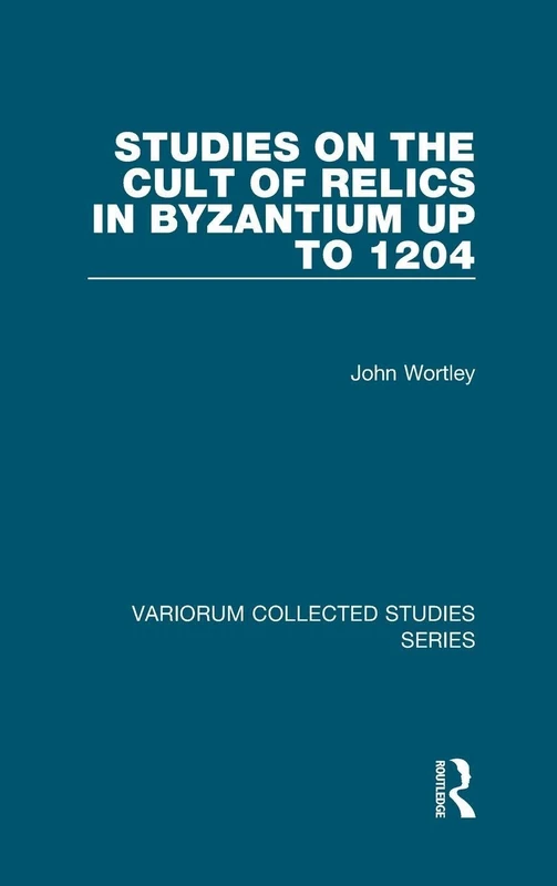 Routledge Studies on the Cult of Relics in Byzantium Book