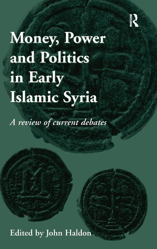 Money, Power and Politics in Early Islamic Syria: A Review of Current Debates