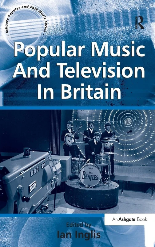 Popular Music And Television In Britain (Ashgate Popular and Folk Music Series)
