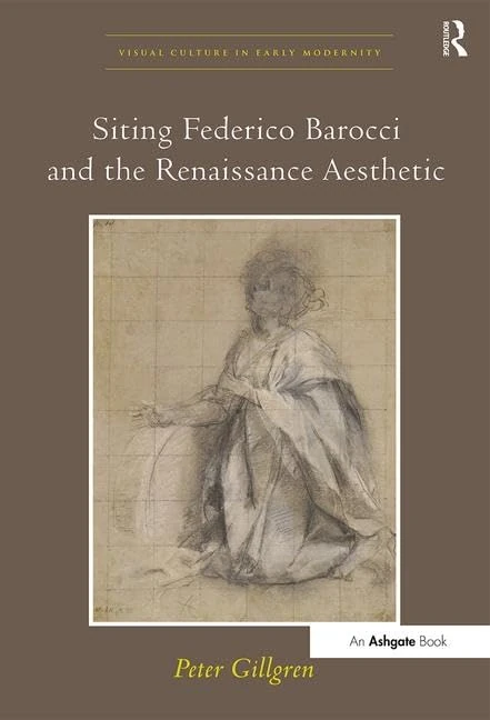 Siting Federico Barocci and the Renaissance Aesthetic (Visual Culture in Early Modernity)