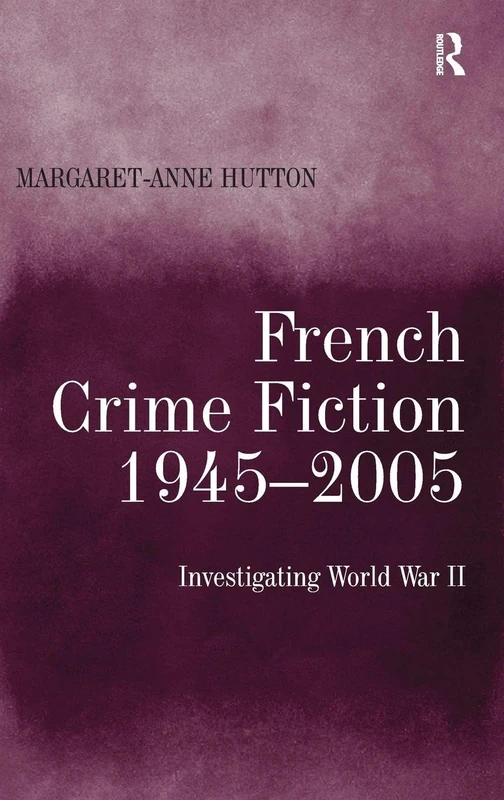 French Crime Fiction, 1945–2005: Investigating World War II