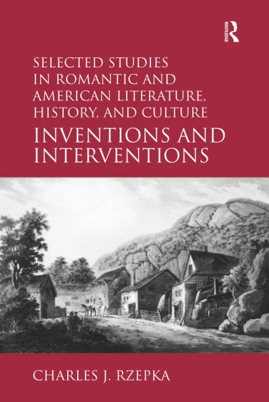 Selected Studies in Romantic and American Literature, History, and Culture: Inventions and Interventions