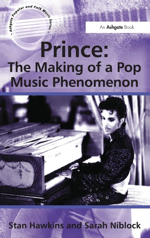 Prince: The Making of a Pop Music Phenomenon (Ashgate Popular and Folk Music Series)