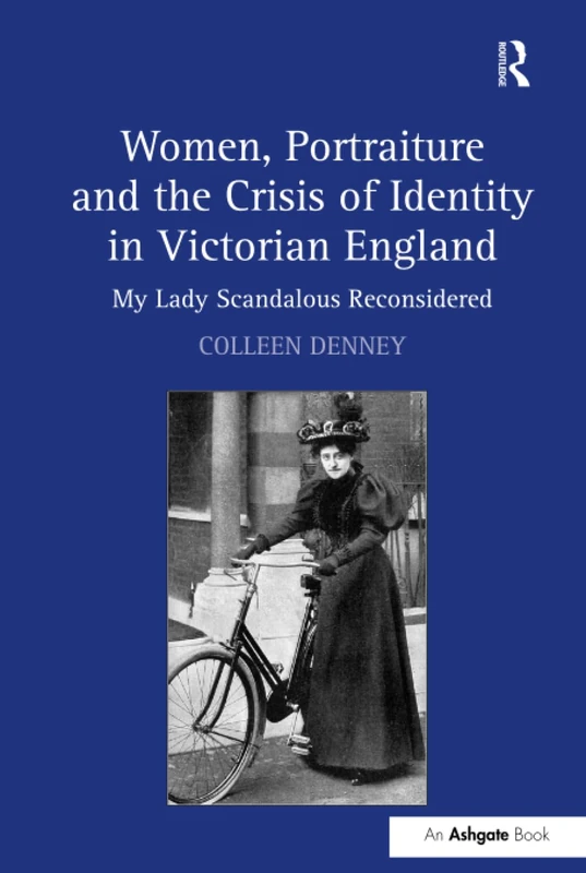 Women, Portraiture and the Crisis of Identity in Victorian England: My Lady Scandalous Reconsidered