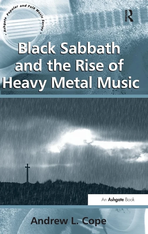 Black Sabbath and the Rise of Heavy Metal Music (Ashgate Popular and Folk Music Series)