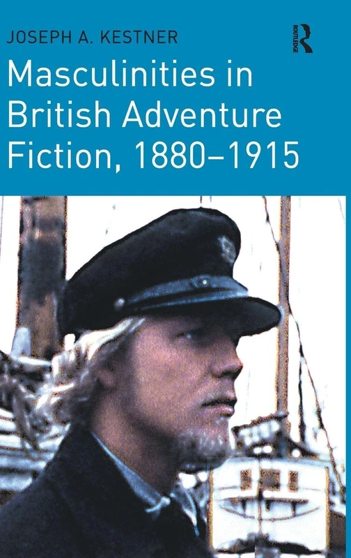 Masculinities in British Adventure Fiction, 1880-1915 - Routledge