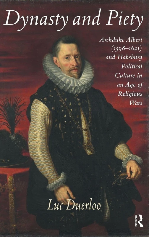 Dynasty and Piety: Archduke Albert and Habsburg Political Culture