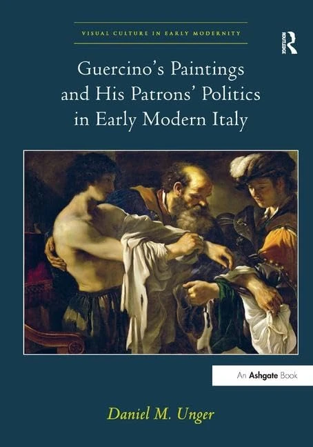 Guercino's Paintings and His Patrons' Politics in Early Modern Italy: 1 (Visual Culture in Early Modernity)